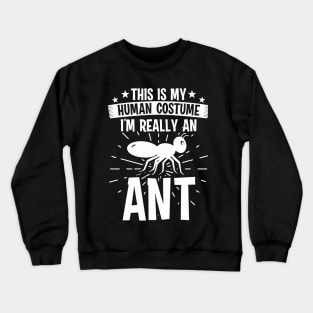 My Human Costume I'm Really Ant Crewneck Sweatshirt